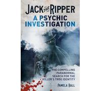 Jack the Ripper: The Compelling Paranormal Search for the Killer's True Identity