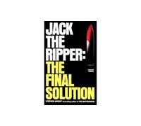 JACK THE RIPPER: THE FINAL SOLUTION