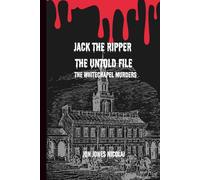 Jack the ripper: the untold file: The Whitechapel murders