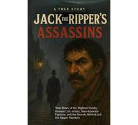 Jack The Ripper's Assassins: True Story of the Dighton Family: Romani Con Artists, Bare-Knuckle Fighters, and the Secrets Behind Jack the Ripper Murders