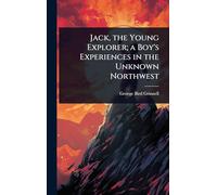 Jack, the Young Explorer; a Boy's Experiences in the Unknown Northwest