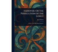 Jack Thorne Hanover; Or The Persecution of the Lowly (Tascabile)