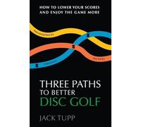 Jack Tupp Trageser Three Paths to Better Disc Golf (Tascabile)