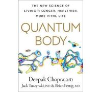Jack Tuszynski, Brian Fertig, Deepak Chopra – Quantum Body – Copertina rigida