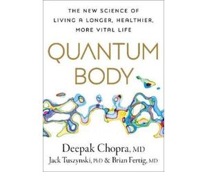 Jack Tuszynski, PhD Brian Fertig Deepak Chopra Quantum Body (Copertina rigida)