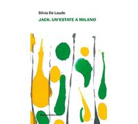 JACK. UN'ESTATE A MILANO - DE LAUDE SILVIA - Ronzani Editore