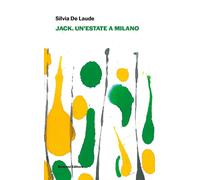 Jack. Un'estate a Milano [Hardcover] [Feb 14, 2024] De Laude, Silvia