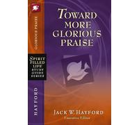 Jack W. Hayford Toward More Glorious Praise (Tascabile)