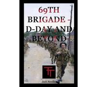 Jack W R Needler 69th Infantry Brigade - D-Day and Beyond (Tascabile)