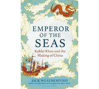 Emperor of the Seas: Kublai Khan and the Making of China by Weatherford, Jack