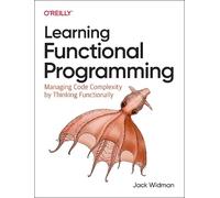 Learning Functional Programming: Managing Code Complexity by Thinking Functionally