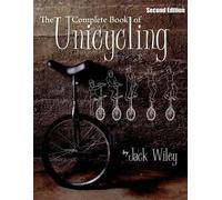 Jack Wiley The Complete Book of Unicycling (Tascabile) Unicycles and Monocycles