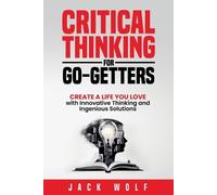 Jack Wolf Critical Thinking for Go-Getters (Tascabile) Life Sculptor Blueprint
