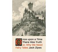 Jack Zipes Once upon a Time There Was Truth: or, Why We Need Fairy (Tascabile)