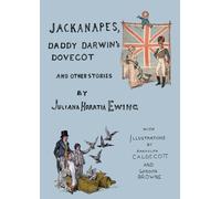 Jackanapes, Daddy Darwin's Dovecot and Other Stories: With Illustrations by Randolph Caldecott and Gordon Browne
