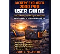 Jackery Explorer 2000 Pro User Guide: From First Setup to Full Energy Independence - A Practical Manual for Off-Grid & Emergency Power Use