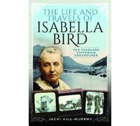 Jacki Hill-Murphy The Life and Travels of Isabella Bird (Tascabile)