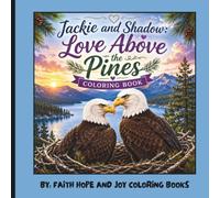 Jackie and Shadow: Love Above the Pines: A Heartwarming Bald Eagle Story in Coloring Pages Featuring Jackie, Shadow, Their Eaglets, Big Bear Lake, Nature, Wildlife, and Life Above the Pines for Adults