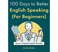 Jackie Bolen 100 Days to Better English Speaking (For Beginners) (Tascabile)