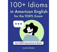 Jackie Bolen 100+ Idioms in American English for the TOEFL Exam (Tascabile)