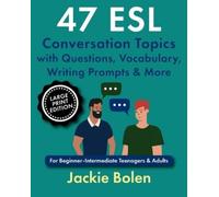 47 ESL Conversation Topics with Questions, Vocabulary, Writing Prompts & More: For Beginner-Intermediate Teenagers & Adults (Large Print Edition)