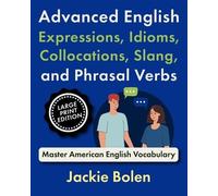 Jackie Bolen Advanced English Expressions, Idioms, Collocations, Sla (Tascabile)