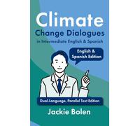 Climate Change Dialogues in Intermediate English & Spanish: Dual-Language, Parallel Text Edition