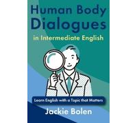 Jackie Bolen Human Body Dialogues in Intermediate English (Tascabile)