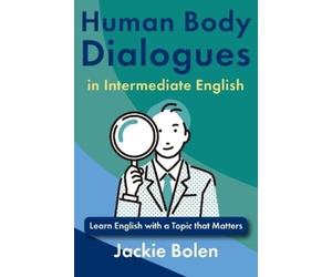 Jackie Bolen Human Body Dialogues in Intermediate English (Tascabile)