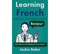 Jackie Bolen Learning French Collection for Intermediate-Advanced (Tascabile)