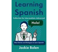 Jackie Bolen Learning Spanish Collection for Intermediate-Advanced (Tascabile)