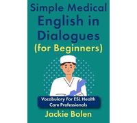 Jackie Bolen Simple Medical English in Dialogues (for Beginners) (Tascabile)