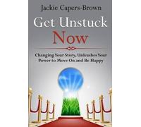 Jackie Capers-Brown Get Unstuck Now (Tascabile) Get Unstuck Now