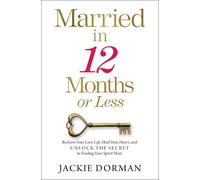 Married in 12 Months or Less: Reclaim Your Love Life, Heal Your Heart, and Unlock the Secret to Finding Your Spirit Mate