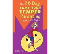 Jackie Hall 28 Day Tame Your Temper Parenting Challenge (Tascabile)