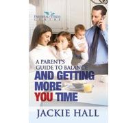 Jackie Hall A Parent's Guide to Balance and Getting More 'You' Time (Tascabile)