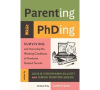 Jackie Hoermann-Elliott Jenna Morton-Aiken Parenting While PhDing (Tascabile)