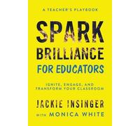 Jackie Insinger Monica White Spark Brilliance for Educators (Tascabile)