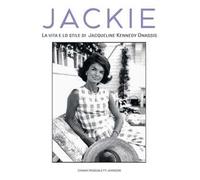 JACKIE KENNEDY. LA VITA E LO STILE DI JACQUELINE KENNEDY ONASSIS - PASQUALETTI