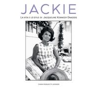 JACKIE KENNEDY. LA VITA E LO STILE DI JACQUELINE KENNEDY ONASSIS - PASQUALETTI