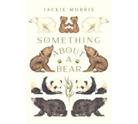Jackie Morris Morris Jackie Something About A Bear (Copertina rigida)