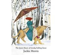 Jackie Morris Quiet Music of Gently Falling Snow, The (Copertina rigida)