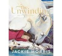 Jackie Morris The Unwinding (Copertina rigida)