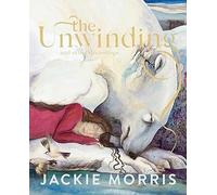 Jackie Morris The Unwinding (Copertina rigida)