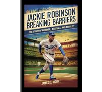 JACKIE ROBINSON:BREAKING BARRIERS: The Story of Courage, Baseball, and Equality