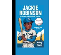 JACKIE ROBINSON: The Boy Who Changed Baseball Forever (A Biography Book for Kids)
