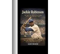 Jackie Robinson: The Fight That Followed Every Swing; Winning Where Rules Were Unfair