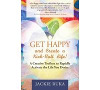 Jackie Ruka Get Happy and Create a Kick-Butt Life (Tascabile)