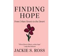 Jackie S Ross FINDING HOPE... From Urban Streets to the Deser (Copertina rigida)