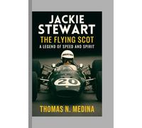 Jackie Stewart: The Flying Scot - A Legend of Speed and Spirit